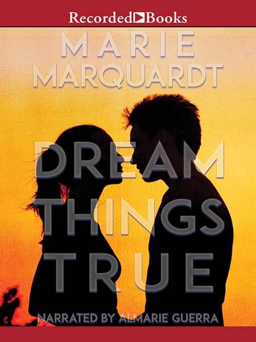 Title details for Dream Things True by Marie Marquardt - Available